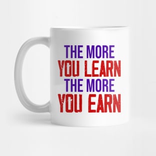 The more you learn, The more you Earn Mug